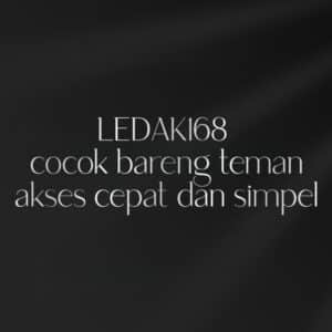LEDAK168 cocok bareng teman akses cepat dan simpel