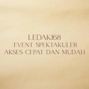 LEDAK168 event spektakuler akses cepat dan mudah