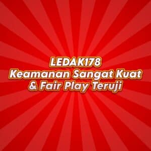 LEDAK178: Keamanan Sangat Kuat & Fair Play Teruji