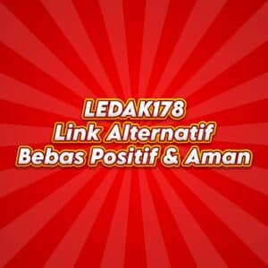 LEDAK178: Link Alternatif Bebas Positif & Aman