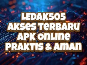 LEDAK505 Akses Terbaru: APK Online Praktis & Aman