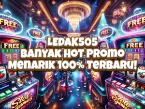 LEDAK505 Banyak Hot Promo Menarik 100% Terbaru!