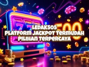 LEDAK505 Platform Jackpot Termudah Pilihan Terpercaya