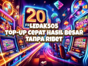 LEDAK505 Top-Up Cepat Hasil Besar Tanpa Ribet