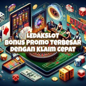 LEDAKSLOT: Bonus Promo Terbesar dengan Klaim Cepat