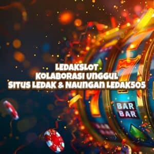 LEDAKSLOT: Kolaborasi Unggul Situs LEDAK & Naungan LEDAK505