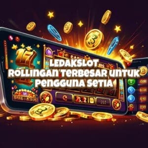 LEDAKSLOT – Rollingan Terbesar untuk Pengguna Setia