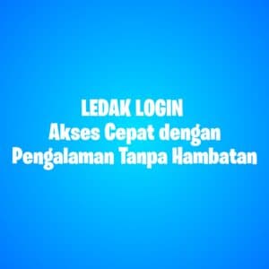 LEDAK LOGIN: Akses Cepat dengan Pengalaman Tanpa Hambatan