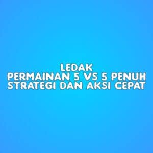 LEDAK: Permainan 5 vs 5 Penuh Strategi dan Aksi Cepat
