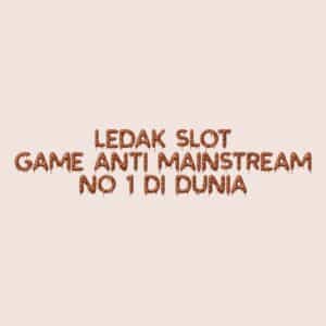 LEDAK SLOT: Game Anti Mainstream No 1 di Dunia