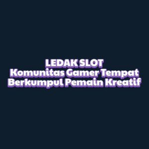 LEDAK SLOT Komunitas Gamer: Tempat Berkumpul Pemain Kreatif
