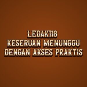 LEDAK118 keseruan menunggu dengan akses praktis