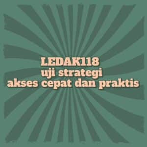 LEDAK118-uji-strategi-akses-01-12-2025