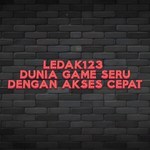 LEDAK123 dunia game seru dengan akses cepat