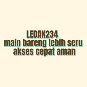LEDAK234 main bareng lebih seru akses cepat aman