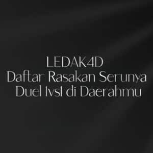 LEDAK4D Daftar: Rasakan Serunya Duel 1vs1 di Daerahmu