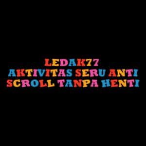 LEDAK77 aktivitas seru anti scroll tanpa henti