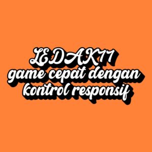 LEDAK77 game cepat dengan kontrol responsif