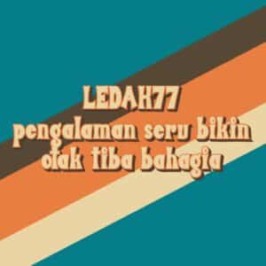 LEDAK77 pengalaman seru bikin otak tiba bahagia