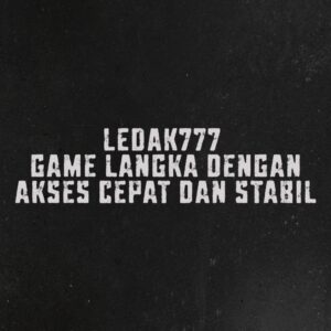 LEDAK777 game langka dengan akses cepat dan stabil