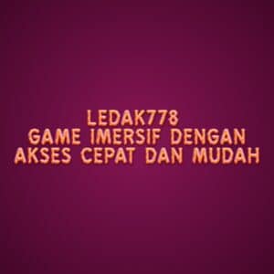 LEDAK778 game imersif dengan akses cepat dan mudah