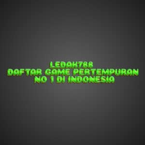 LEDAK788 Daftar: Game Pertempuran No 1 di Indonesia