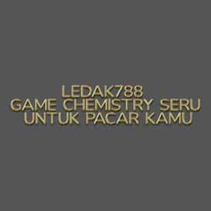 LEDAK788 Game Chemistry Seru untuk Pacar Kamu