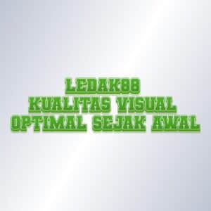 LEDAK88 kualitas visual optimal sejak awal