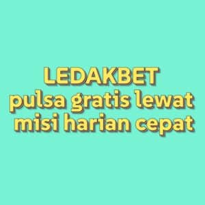 LEDAKBET pulsa gratis lewat misi harian cepat
