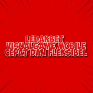 LEDAKBET visualgame mobile cepat dan fleksibel