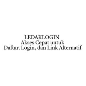 LEDAKLOGIN Akses Cepat untuk Daftar, Login, dan Link Alternatif