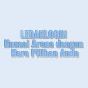 LEDAKLOGIN Kuasai Arena dengan Hero Pilihan Anda
