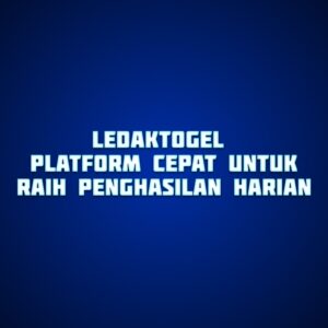 LEDAKTOGEL Platform Cepat untuk Raih Penghasilan Harian