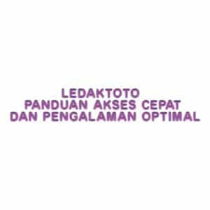 LEDAKTOTO panduan akses cepat dan pengalaman optimal