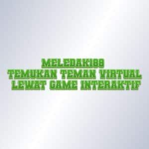 MELEDAK188 Temukan Teman Virtual Lewat Game Interaktif