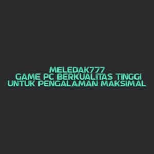 MELEDAK777: Game PC Berkualitas Tinggi untuk Pengalaman Maksimal