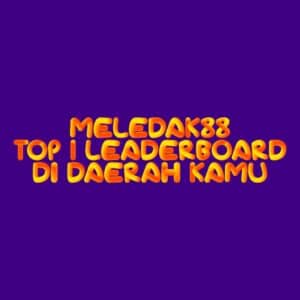 MELEDAK88 Top 1 Leaderboard di Daerah Kamu