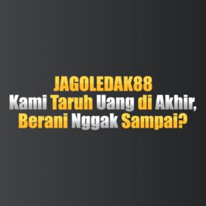 JAGOLEDAK88 Kami Taruh Uang di Akhir, Berani Nggak Sampai?
