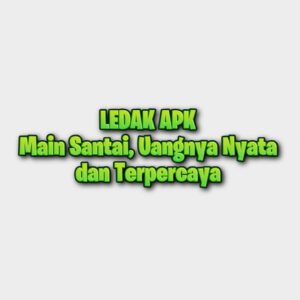 LEDAK APK Main Santai, Uangnya Nyata dan Terpercaya