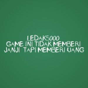 LEDAK5000 Game Ini Tidak Memberi Janji, Tapi Memberi Uang