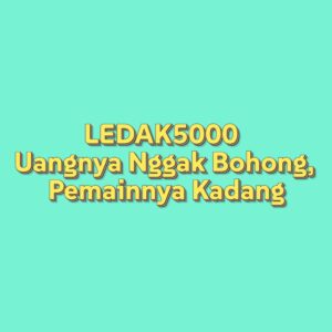 LEDAK5000 Uangnya Nggak Bohong, Pemainnya Kadang
