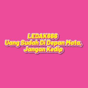 LEDAK666 Uang Sudah Di Depan Mata, Jangan Kedip