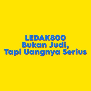 LEDAK800 Bukan Judi, Tapi Uangnya Serius