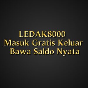 LEDAK8000 Masuk Gratis Keluar Bawa Saldo Nyata